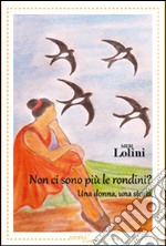 Non ci sono più le rondini? Una donna, una storia libro