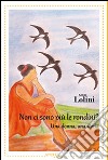 Non ci sono più le rondini? Una donna, una storia libro