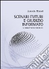 Scenari futuri e giudizio informato. Un innovativo metodo Delphi libro