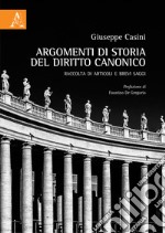 Argomenti di storia del diritto canonico. Raccolta di articoli e brevi saggi