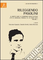 Rileggendo Pasolini. Il diritto dopo la scomparsa delle lucciole. Atti del Convegno (Perugia 15-18 luglio 2015). Vol. 1