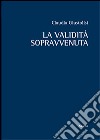 La validità sopravvenuta libro