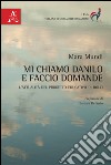 Mi chiamo Danilo e faccio domande. L'attualità del progetto educativo di Dolci libro di Mundi Mara