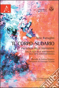 Il corpo-sudario. Psicologia della transizione. Dalla tela alla performance nell'arte contemporanea