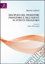 Disciplina del promotore finanziario e dell'agente in attività finanziaria libro