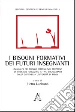 I bisogni formativi dei futuri insegnanti. Un'analisi dei bisogni espressi nel percorso di tirocinio formativo attivo organizzato dalla Sapienza Università di Roma libro