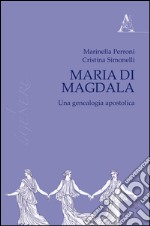 Maria di Magdala. Una genealogia apostolica libro