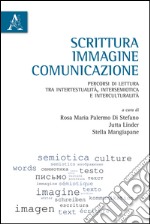 Scrittura, immagine, comunicazione. Percorsi di lettura tra intertestualità, intersemiotica e interculturalità libro