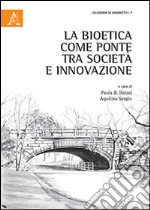 La bioetica come ponte tra società e innovazione libro