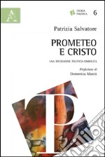 Prometeo e Cristo. Una riflessione politico-simbolica libro