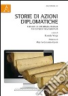 Storie di azioni diplomatiche. 150 anni di diplomazia italiana nei convegni dell'Assdiplar libro