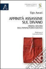 Affinità assassine sul divano. Profili diversi dell'immaginario sociale libro