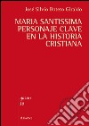 Maria santissima personaje clave en la historia cristiana libro