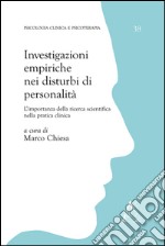 Investigazioni empiriche nei disturbi di personalità. L'importanza della ricerca scientifica nella pratica clinica libro