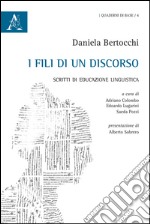 I fili di un discorso. Scritti di educazione linguistica libro