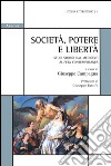 Società, potere e libertà. Studi storici dal Medioevo all'età contemporanea libro