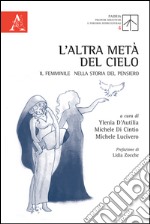 L'altra metà del cielo. Il femminile nella storia del pensiero libro