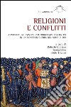 Religioni e conflitti. Conoscere la divisione per progettare l'incontro in un mondo in guerra nel nome di Dio. Atti del Convegno (Roma, 3-5 dicembre 2014) libro