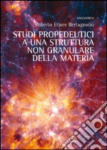 Studi propedeutici ad una struttura non granulare della materia libro