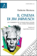 Il cinema di Jim Jarmusch. Una filmografia per un'analisi della cultura e del cinema postmoderno libro