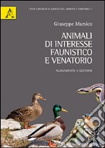 Animali di interesse faunistico e venatorio. Gestione e allevamento libro