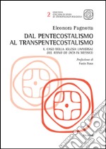 Dal pentecostalismo al transpentecostalismo. Il caso della Iglesia Universal del Reino de Dios in Messico libro