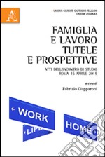 Famiglia e lavoro. Tutele e prospettive. Atti dell'Incontro di studio (Roma, 15 aprile 2015) libro