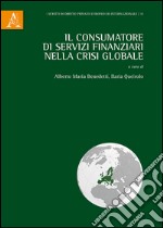 Il consumatore di servizi finanziari nella crisi globale libro