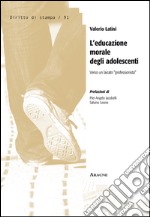 L'educazione morale degli adolescenti. Verso un laicato «professionista» libro