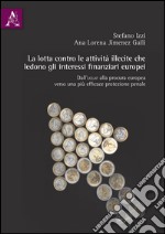 La lotta contro le attività illecite che ledono gli interessi finanziari europei. Dall'Uclaf alla procura europea, verso una più efficace protezione penale libro