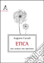 Etica. Idee semplici per orientarsi nella vita libro