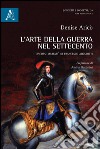 L'arte della guerra nel Settecento. I discorsi militari di Francesco Algarotti libro di Aricò Denise