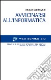 Avvicinarsi all'informatica libro di Scaringella Angela