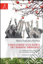 L'inclusione scolastica dei bambini immigrati. Un approccio psico-educativo alla relazione interculturale