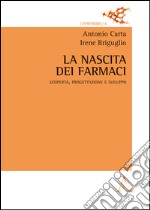 La nascita dei farmaci! Scoperta, progettazione e sviluppo libro