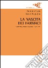 La nascita dei farmaci! Scoperta, progettazione e sviluppo libro