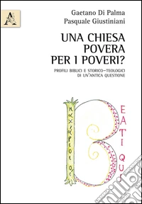 Una Chiesa povera per i poveri? Profili biblici e storico-teologici di un'antica questione libro