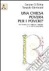 Una Chiesa povera per i poveri? Profili biblici e storico-teologici di un'antica questione libro