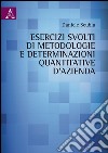 Esercizi svolti di metodologie e determinazioni quantitative d'azienda libro