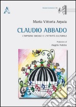 Claudio Abbado. L'impegno sociale e l'attività culturale