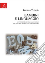 Bambini e linguaggio. L'apprendimento della lingua orale e scritta nell'infanzia. La letto-scrittura