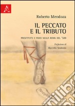 Il peccato e il tributo. Prostitute e fisco nella Roma del '500 libro