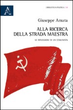 Alla ricerca della strada maestra. Le riflessioni di un comunista libro