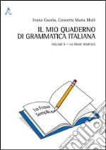 Il mio quaderno di grammatica italiana. Vol. 2: La frase semplice