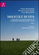 Molecole di vita. Introduzione alla medicina prediventiva, rigenerativa, personalizzata della salute. Opera completa libro