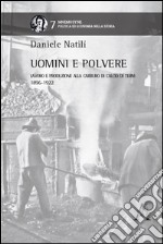 Uomini e polvere. Lavoro e produzione alla Carburo di Calcio di Terni (1896-1922) libro