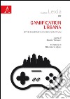 Gamification urbana. Letture e riscritture ludiche degli spazi cittadini libro