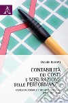 Contabilità dei costi e misurazione delle performance. Complessità aziendale direzionali per gli Enti Locali libro