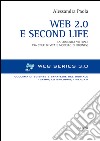 Web 2.0 e Second life. La comunità virtuale tra stile e modello di business libro di Paola Alessandra