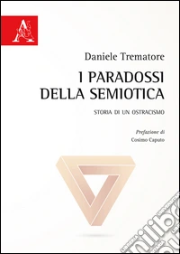 I paradossi della semiotica. Storia di un ostracismo libro